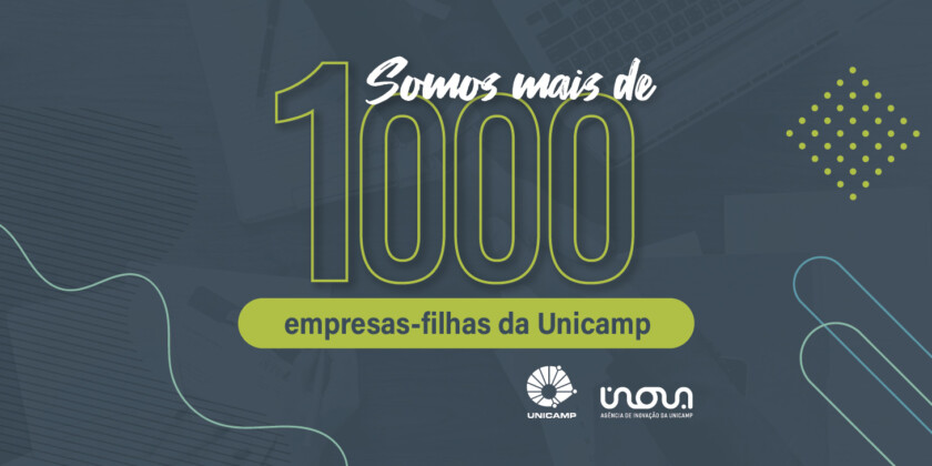Somos mais de 1000 empresas-filhas da Unicamp