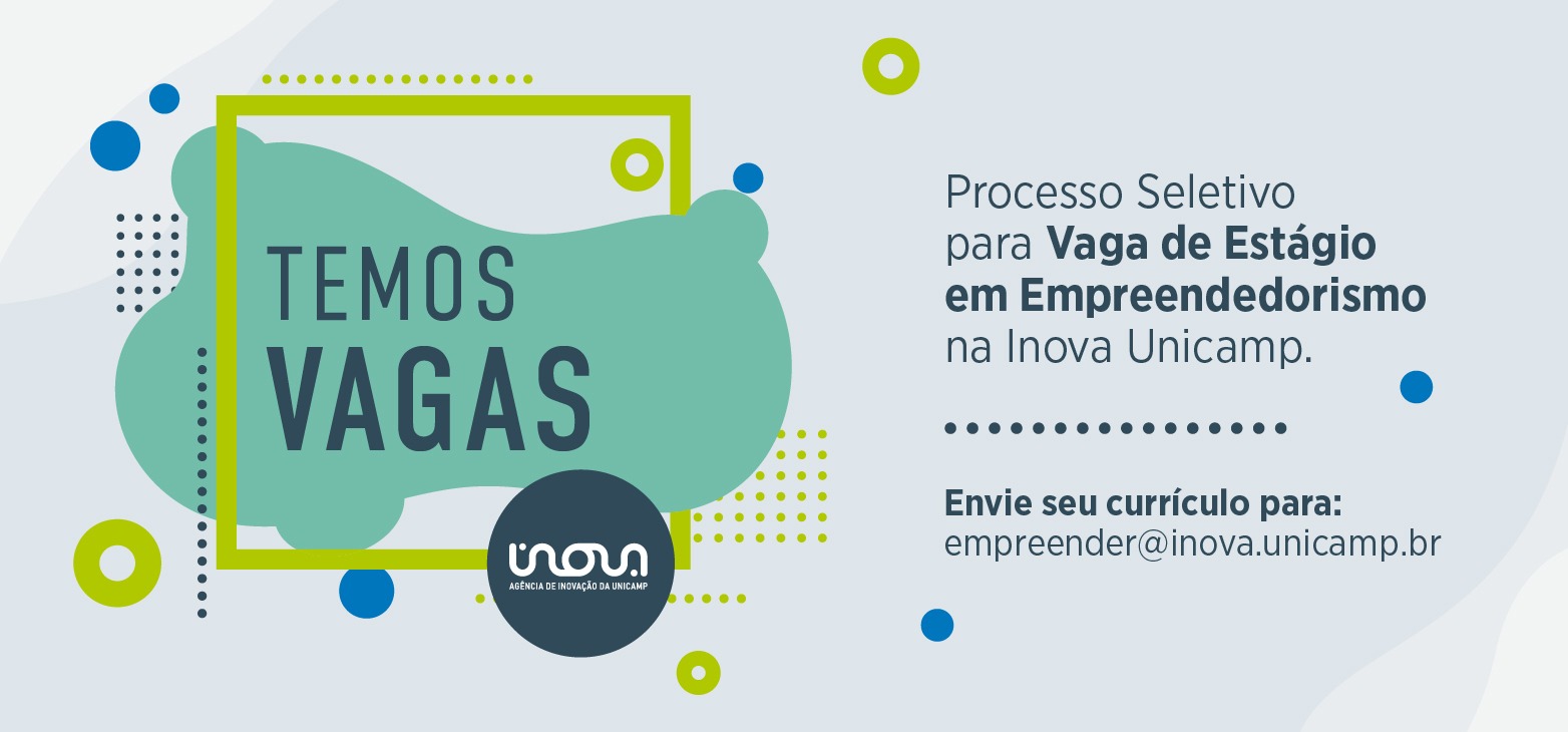 A imagem traz o anúncio de vaga de estágio disponível na Inova Unicamp com o seguinte texto: Temos vagas! Processo seletivo para vaga de estágio em empreendedorismo na Inova Unicamp. Envie seu currículo para: empreender@inova.unicamp.br. Fim da descrição.