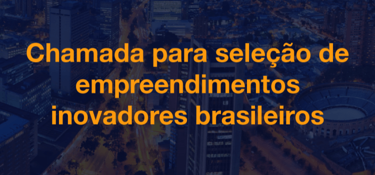 Chamada para seleção de empreendimentos inovadores brasileiros. Fim da descrição.